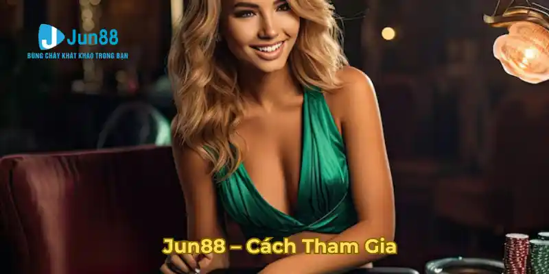 Hướng dẫn gia nhập Jun88